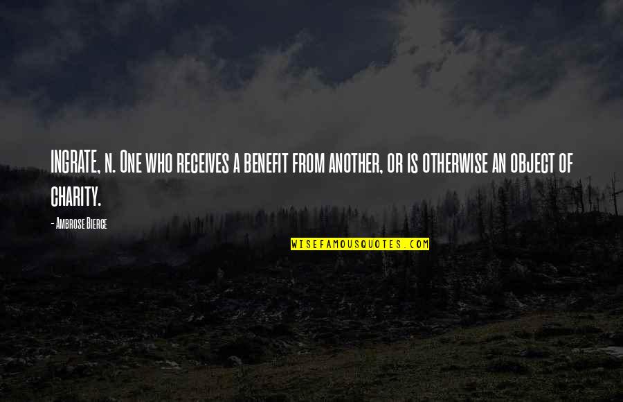 Cinestill Quotes By Ambrose Bierce: INGRATE, n. One who receives a benefit from