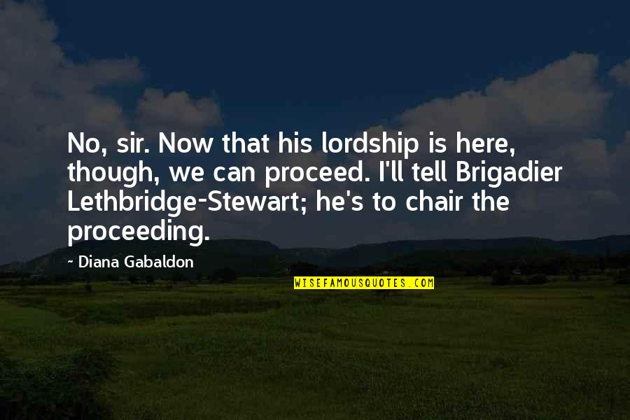 Cinestill Quotes By Diana Gabaldon: No, sir. Now that his lordship is here,