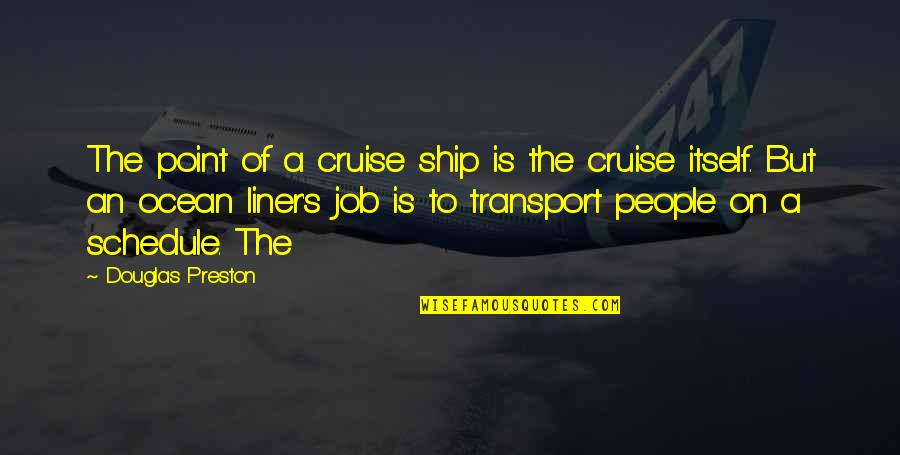 Cingel Landscape Quotes By Douglas Preston: The point of a cruise ship is the Cingel Landscape Quotes By Douglas Preston: The point of a cruise ship is the