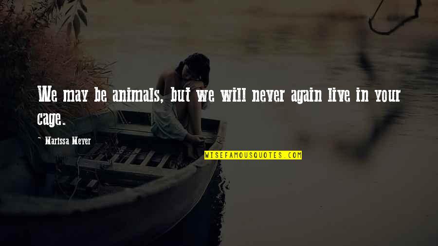 Cingel Landscape Quotes By Marissa Meyer: We may be animals, but we will never Cingel Landscape Quotes By Marissa Meyer: We may be animals, but we will never