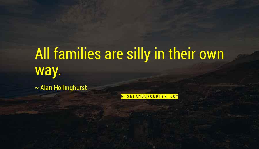 Cinghiale Bianco Quotes By Alan Hollinghurst: All families are silly in their own way.