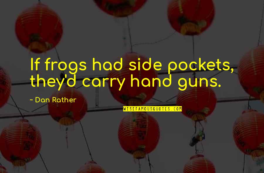 Cinghiale Menu Quotes By Dan Rather: If frogs had side pockets, they'd carry hand