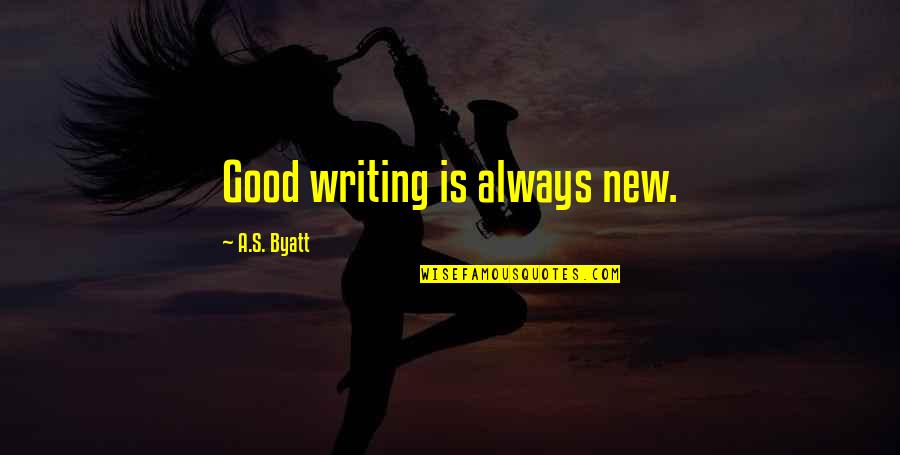 Cinghiale Ricette Quotes By A.S. Byatt: Good writing is always new.