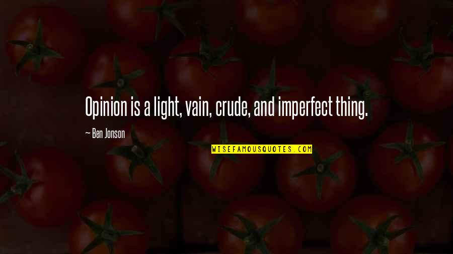 Cinghiale Ricette Quotes By Ben Jonson: Opinion is a light, vain, crude, and imperfect