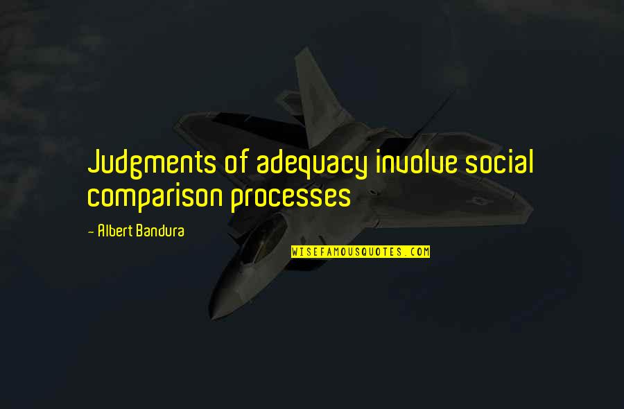 Cingolani Cicli Quotes By Albert Bandura: Judgments of adequacy involve social comparison processes