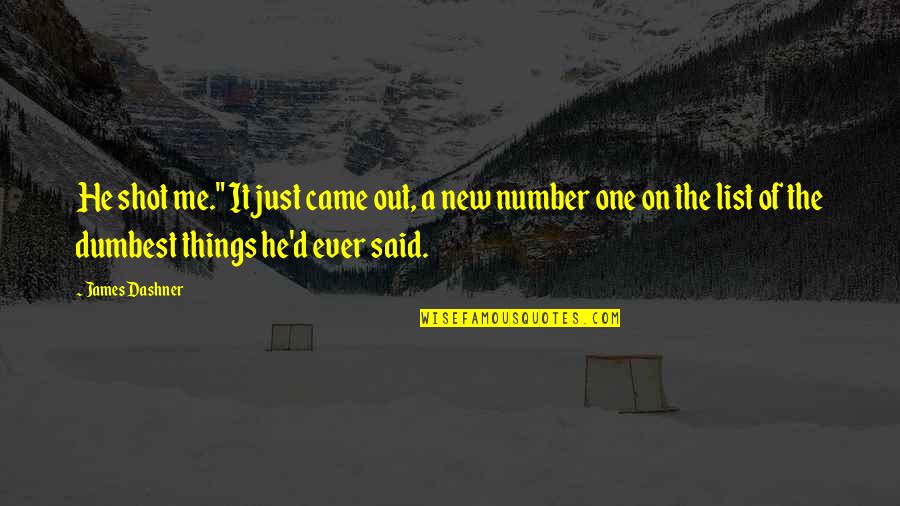 Cingolani Cicli Quotes By James Dashner: He shot me." It just came out, a