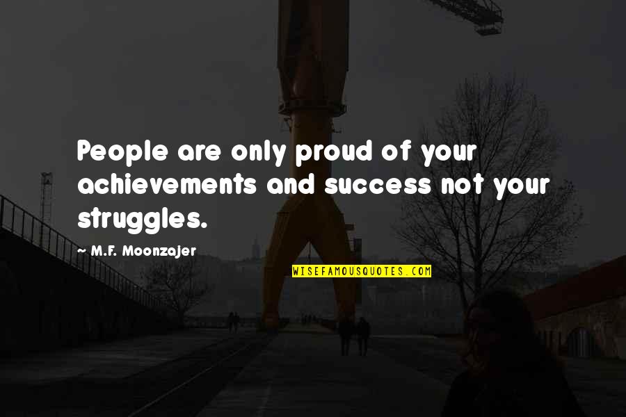 Cingolani Cicli Quotes By M.F. Moonzajer: People are only proud of your achievements and