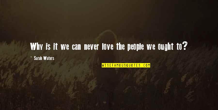 Cingolani Cicli Quotes By Sarah Waters: Why is it we can never love the