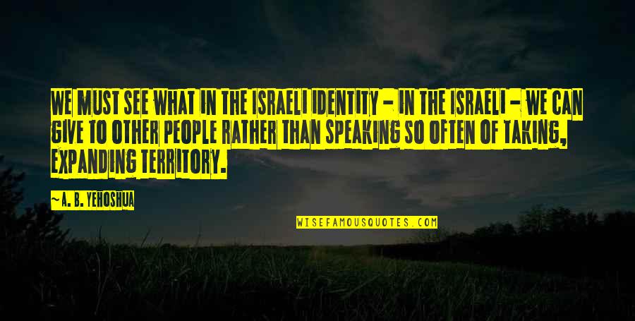 Cingolani Cingolani Quotes By A. B. Yehoshua: We must see what in the Israeli identity