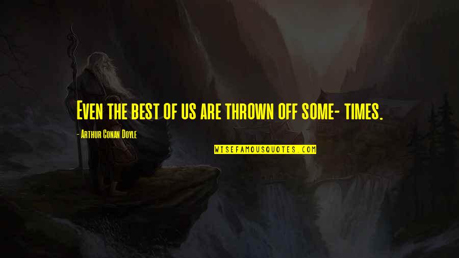 Cingolani Cingolani Quotes By Arthur Conan Doyle: Even the best of us are thrown off