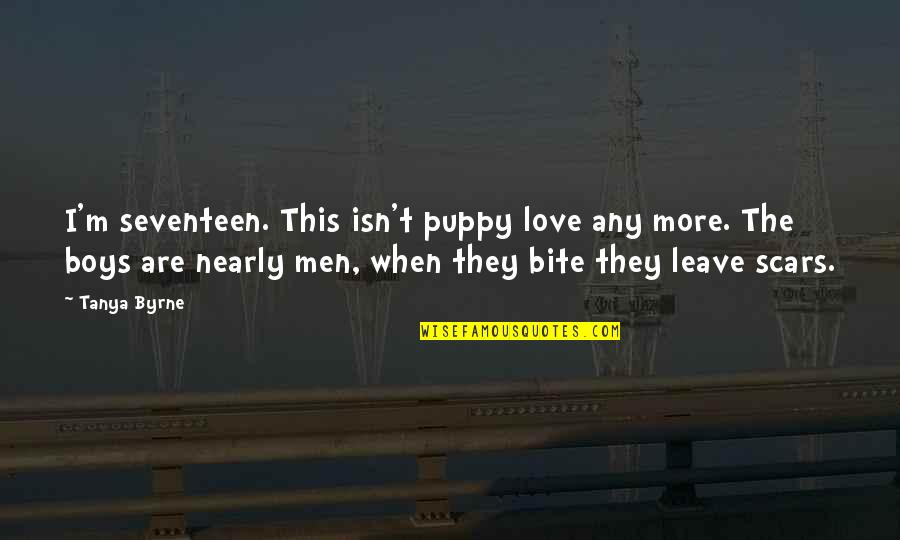 Cingolani Cingolani Quotes By Tanya Byrne: I'm seventeen. This isn't puppy love any more.