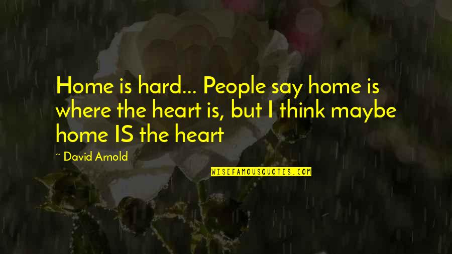 Cingolani Motos Quotes By David Arnold: Home is hard... People say home is where