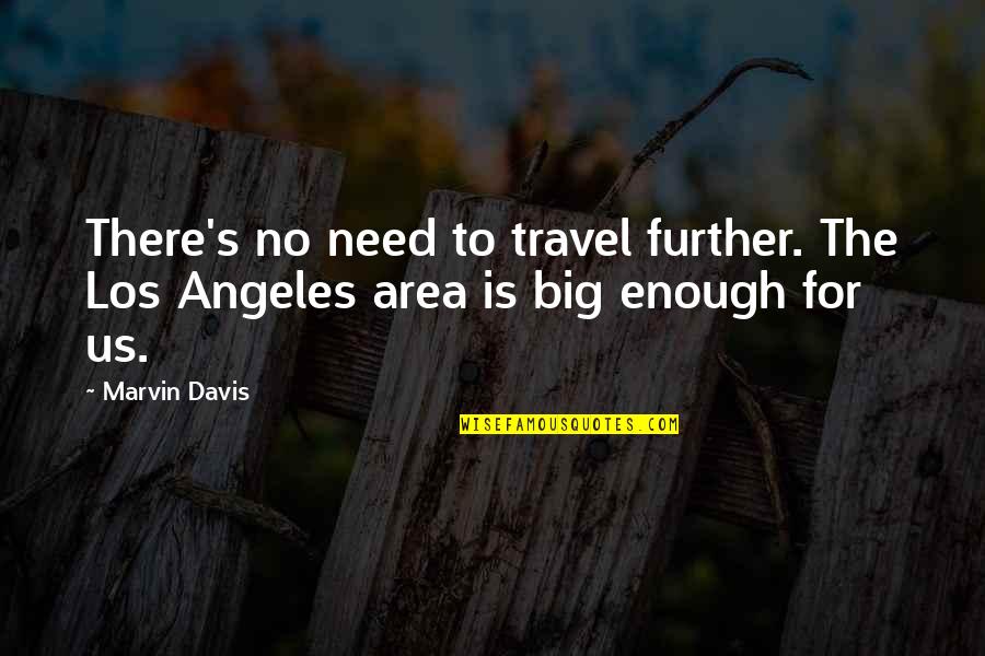 Cinico Grand Quotes By Marvin Davis: There's no need to travel further. The Los