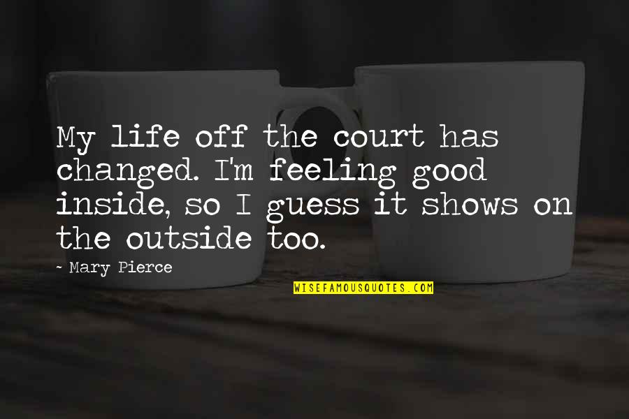 Cinico Grand Quotes By Mary Pierce: My life off the court has changed. I'm Cinico Grand Quotes By Mary Pierce: My life off the court has changed. I'm