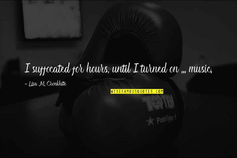 Cinikus Angolul Quotes By Lisa M. Cronkhite: I suffocated for hours, until I turned on