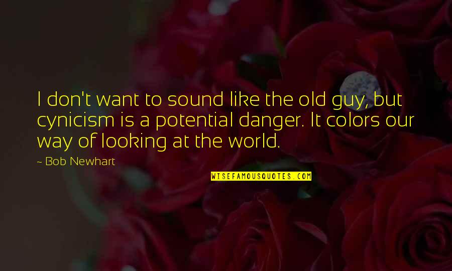 Cinikus Jelent Se Quotes By Bob Newhart: I don't want to sound like the old Cinikus Jelent Se Quotes By Bob Newhart: I don't want to sound like the old