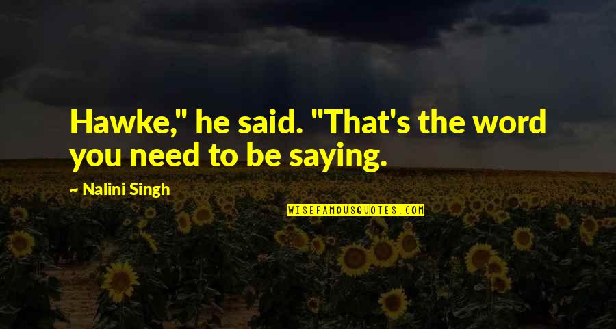 Cinikus Jelent Se Quotes By Nalini Singh: Hawke," he said. "That's the word you need Cinikus Jelent Se Quotes By Nalini Singh: Hawke," he said. "That's the word you need