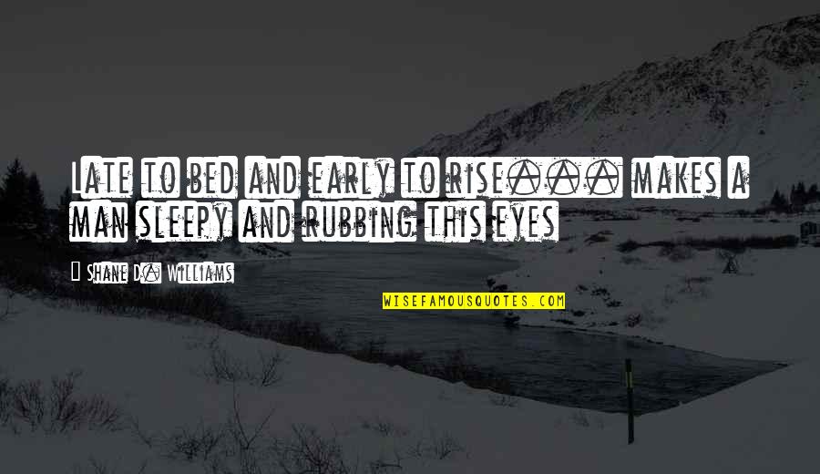 Cinikus Jelent Se Quotes By Shane D. Williams: Late to bed and early to rise... makes Cinikus Jelent Se Quotes By Shane D. Williams: Late to bed and early to rise... makes