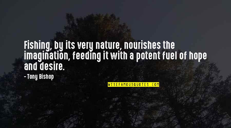 Cinikus Jelent Se Quotes By Tony Bishop: Fishing, by its very nature, nourishes the imagination, Cinikus Jelent Se Quotes By Tony Bishop: Fishing, by its very nature, nourishes the imagination,