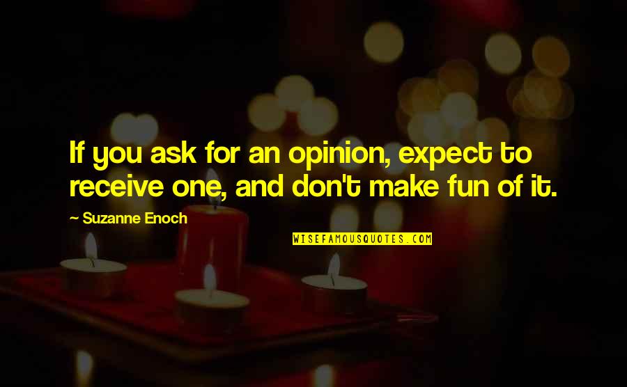 Cinism Quotes By Suzanne Enoch: If you ask for an opinion, expect to