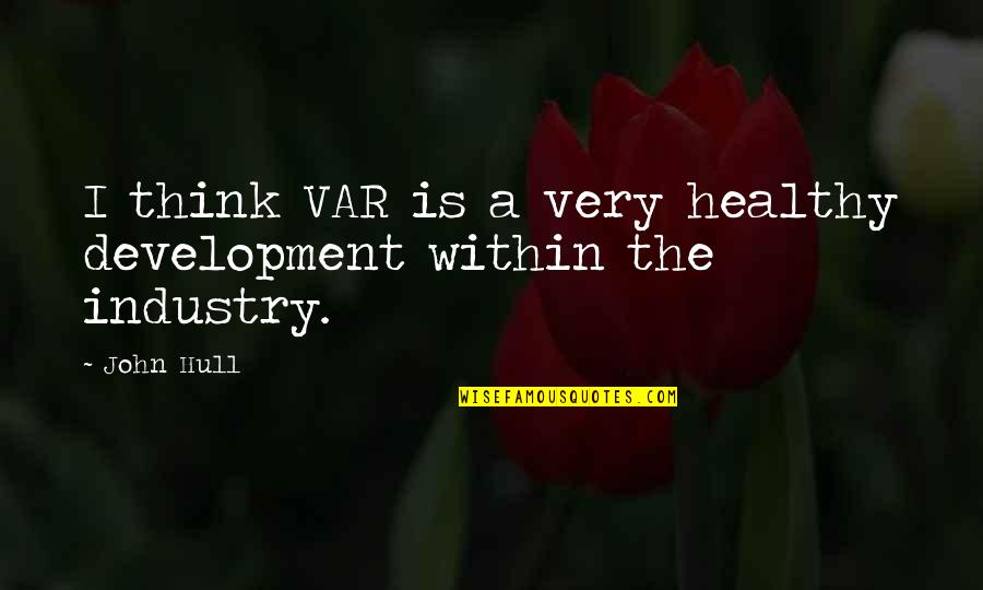 Cinismo In English Quotes By John Hull: I think VAR is a very healthy development