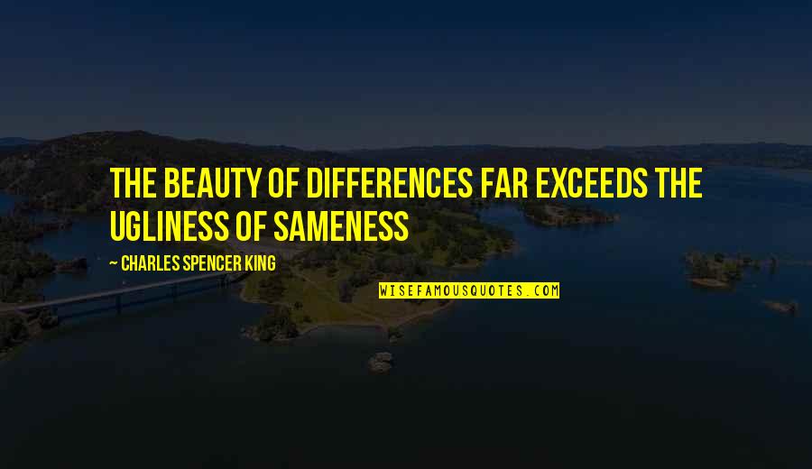 Cinismo Quotes By Charles Spencer King: The beauty of differences far exceeds the ugliness