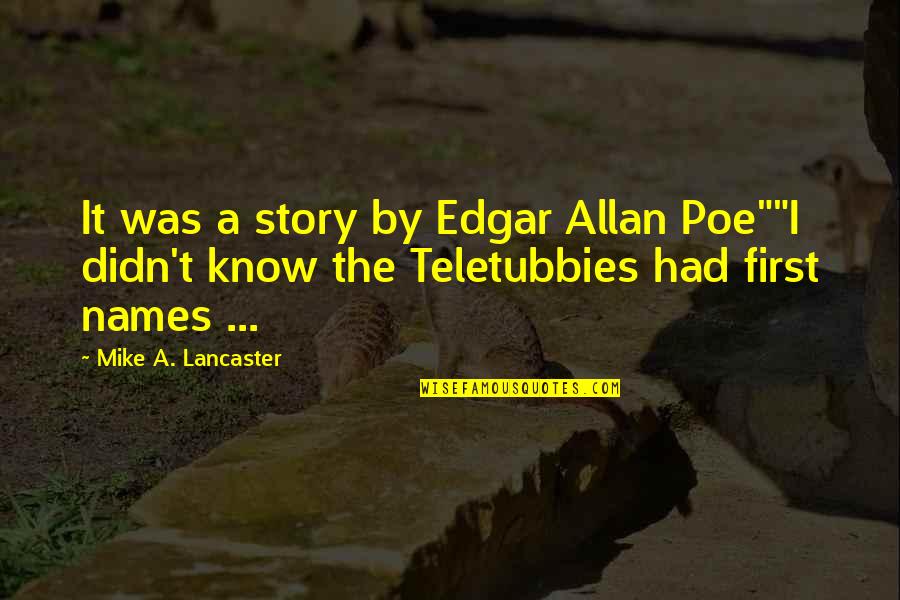 Cink Tabletta Quotes By Mike A. Lancaster: It was a story by Edgar Allan Poe""I
