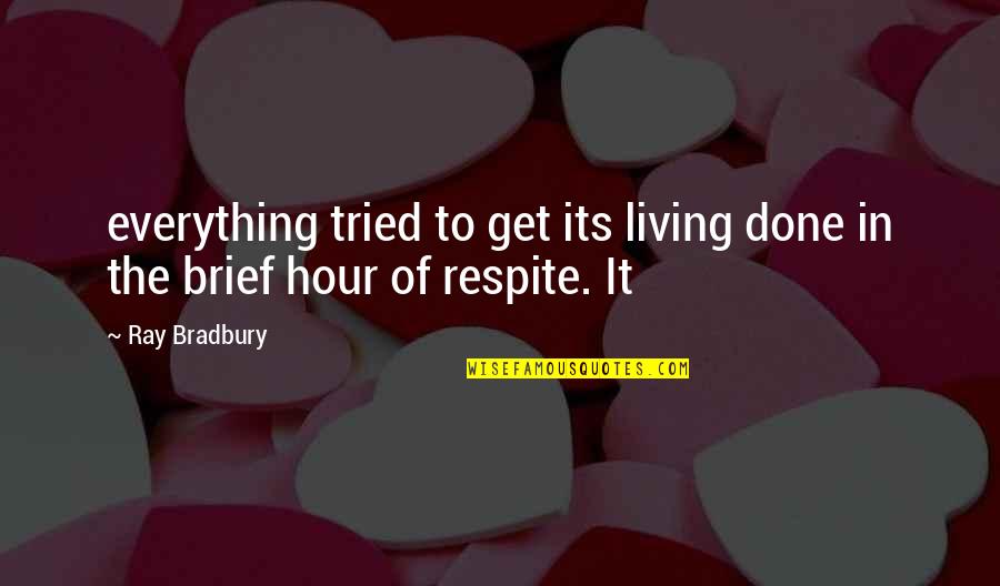 Cinler Alemi Quotes By Ray Bradbury: everything tried to get its living done in