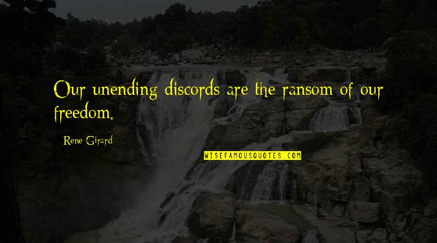Cinler Video Quotes By Rene Girard: Our unending discords are the ransom of our