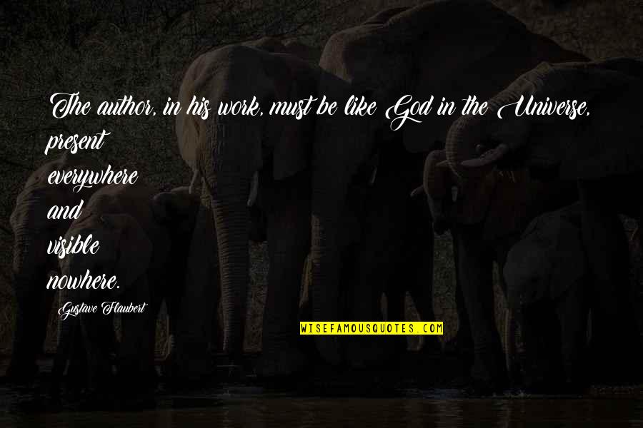 Cinn A Trpn Rod Cvicen Quotes By Gustave Flaubert: The author, in his work, must be like Cinn A Trpn Rod Cvicen Quotes By Gustave Flaubert: The author, in his work, must be like