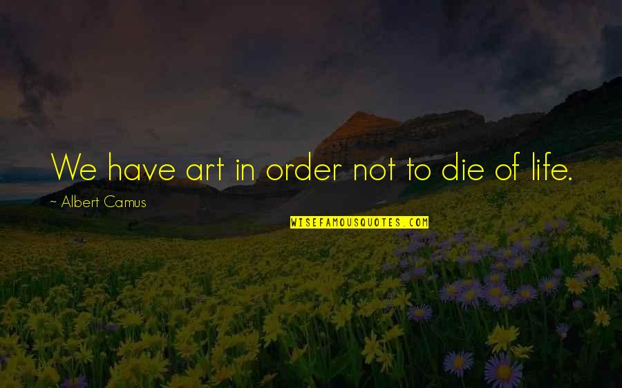 Cinna The Hunger Games Quotes By Albert Camus: We have art in order not to die