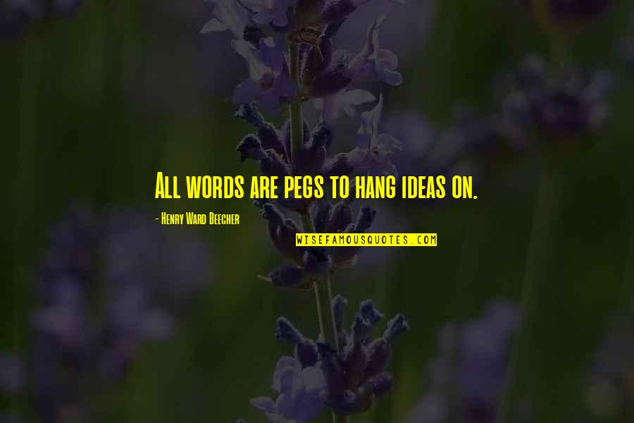 Cinnabar Stone Quotes By Henry Ward Beecher: All words are pegs to hang ideas on.