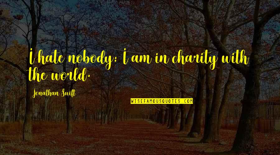 Cinnabon Quotes By Jonathan Swift: I hate nobody: I am in charity with