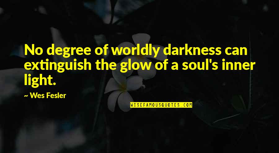 Cinnabons Quotes By Wes Fesler: No degree of worldly darkness can extinguish the