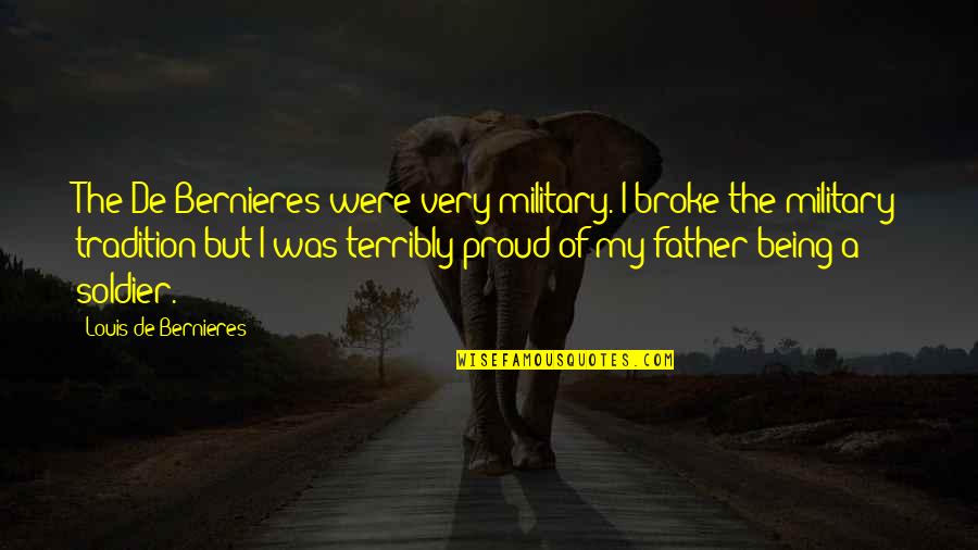 Cinnamon Candy Quotes By Louis De Bernieres: The De Bernieres were very military. I broke Cinnamon Candy Quotes By Louis De Bernieres: The De Bernieres were very military. I broke