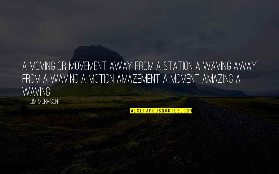 Cinnamon Kiss Quotes By Jim Morrison: A moving or movement away from a station