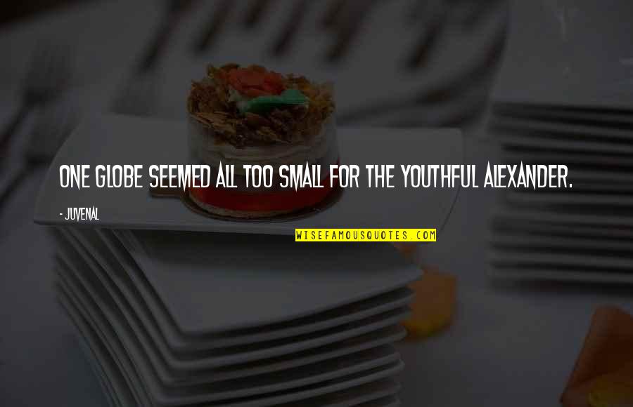 Cinnamon Roll Quotes By Juvenal: One globe seemed all too small for the
