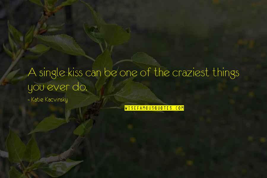 Cinnamon Toast Crunch Quotes By Katie Kacvinsky: A single kiss can be one of the