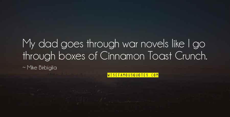 Cinnamon Toast Crunch Quotes By Mike Birbiglia: My dad goes through war novels like I