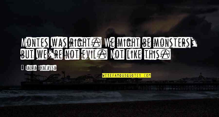 Cinnamond V Quotes By Laura Thalassa: Montes was right. We might be monsters, but