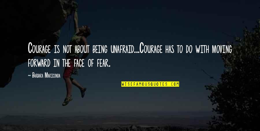 Cinnamondude1234 Quotes By Barbara Mariconda: Courage is not about being unafraid...Courage has to Cinnamondude1234 Quotes By Barbara Mariconda: Courage is not about being unafraid...Courage has to