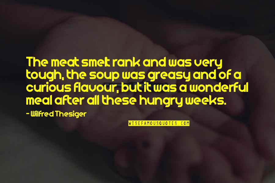 Cinnamondude1234 Quotes By Wilfred Thesiger: The meat smelt rank and was very tough, Cinnamondude1234 Quotes By Wilfred Thesiger: The meat smelt rank and was very tough,