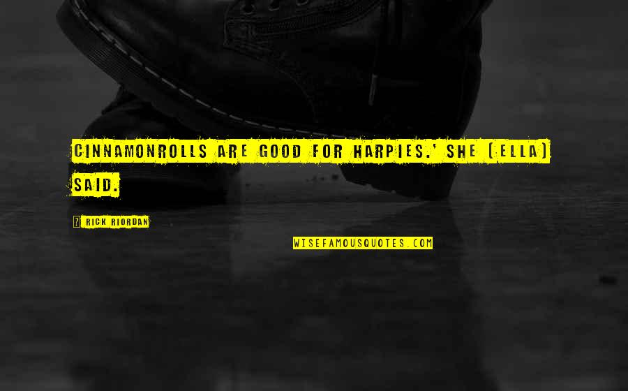 Cinnamonrolls Quotes By Rick Riordan: Cinnamonrolls are good for harpies.' She [Ella] said.