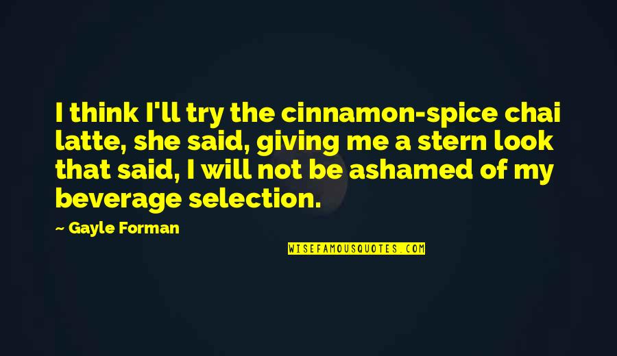 Cinnamon's Quotes By Gayle Forman: I think I'll try the cinnamon-spice chai latte,