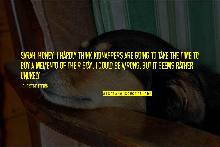 Cinna's Quotes By Christine Feehan: Sarah, honey, I hardly think kidnappers are going Cinna's Quotes By Christine Feehan: Sarah, honey, I hardly think kidnappers are going