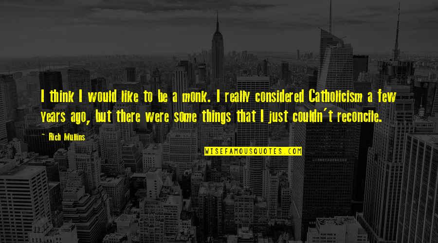 Cinna's Quotes By Rich Mullins: I think I would like to be a Cinna's Quotes By Rich Mullins: I think I would like to be a