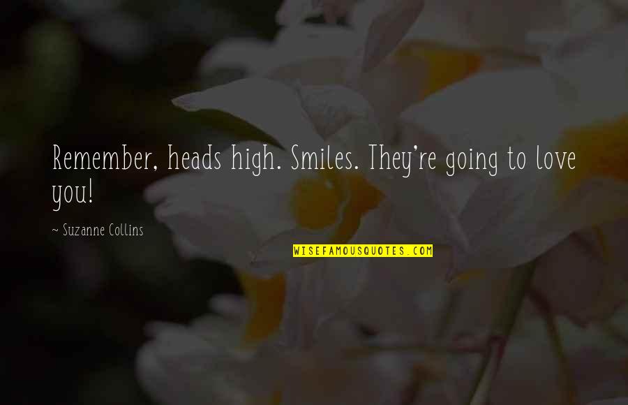 Cinna's Quotes By Suzanne Collins: Remember, heads high. Smiles. They're going to love Cinna's Quotes By Suzanne Collins: Remember, heads high. Smiles. They're going to love