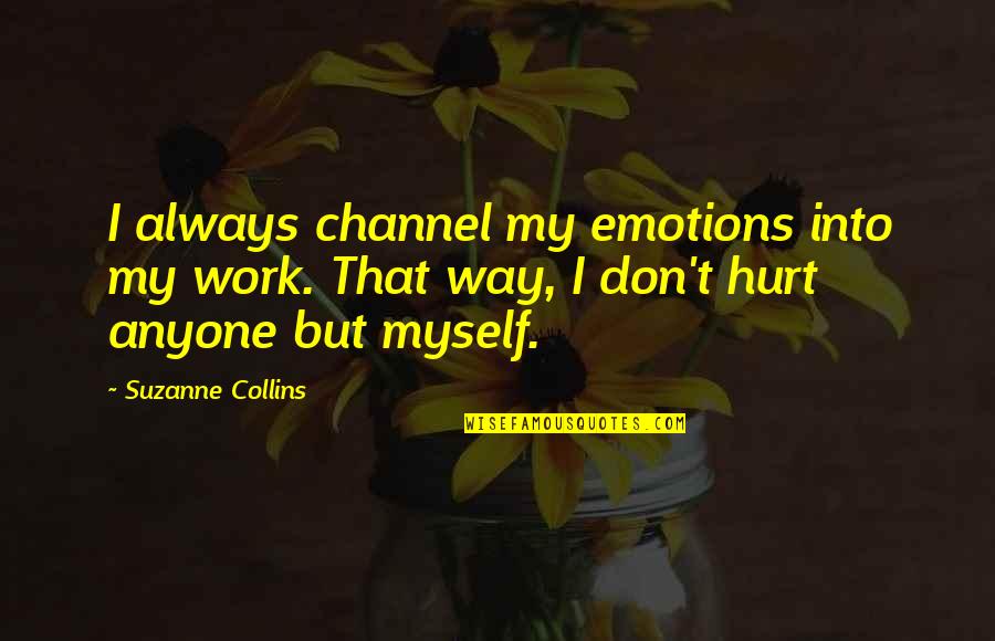 Cinna's Quotes By Suzanne Collins: I always channel my emotions into my work.