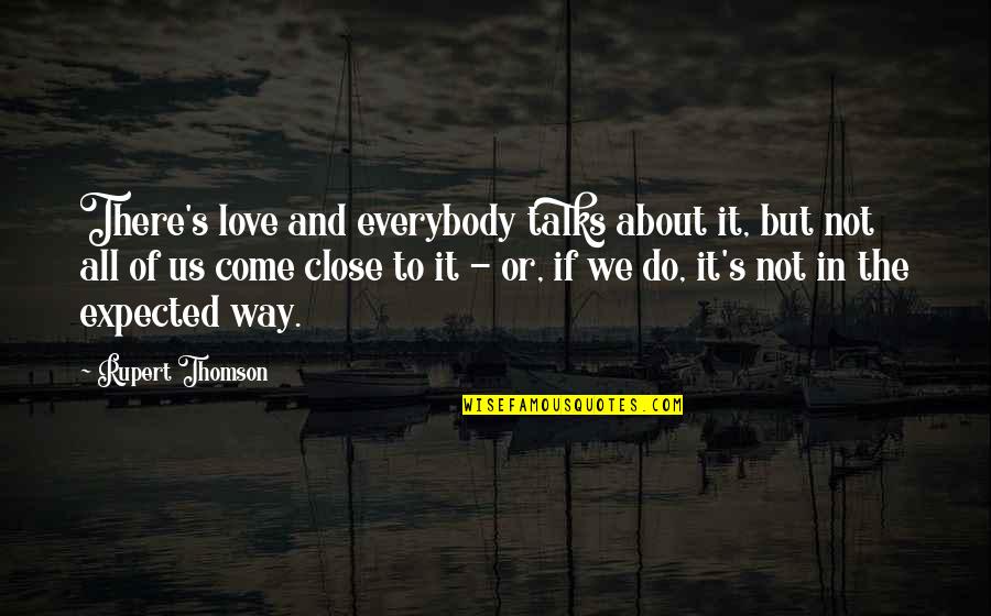 Cinnet Perisi Quotes By Rupert Thomson: There's love and everybody talks about it, but