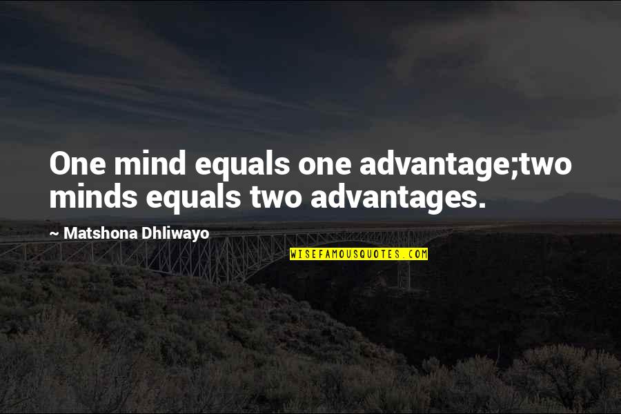 Cinnetic Quotes By Matshona Dhliwayo: One mind equals one advantage;two minds equals two Cinnetic Quotes By Matshona Dhliwayo: One mind equals one advantage;two minds equals two